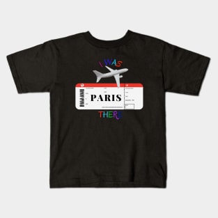 I was there. I love Paris. Kids T-Shirt